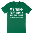 My Wife Says I Only Have Two Faults - Mens T-Shirt - Sizes S - 6XL