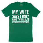 My Wife Says I Only Have Two Faults - Mens T-Shirt - Sizes S - 6XL