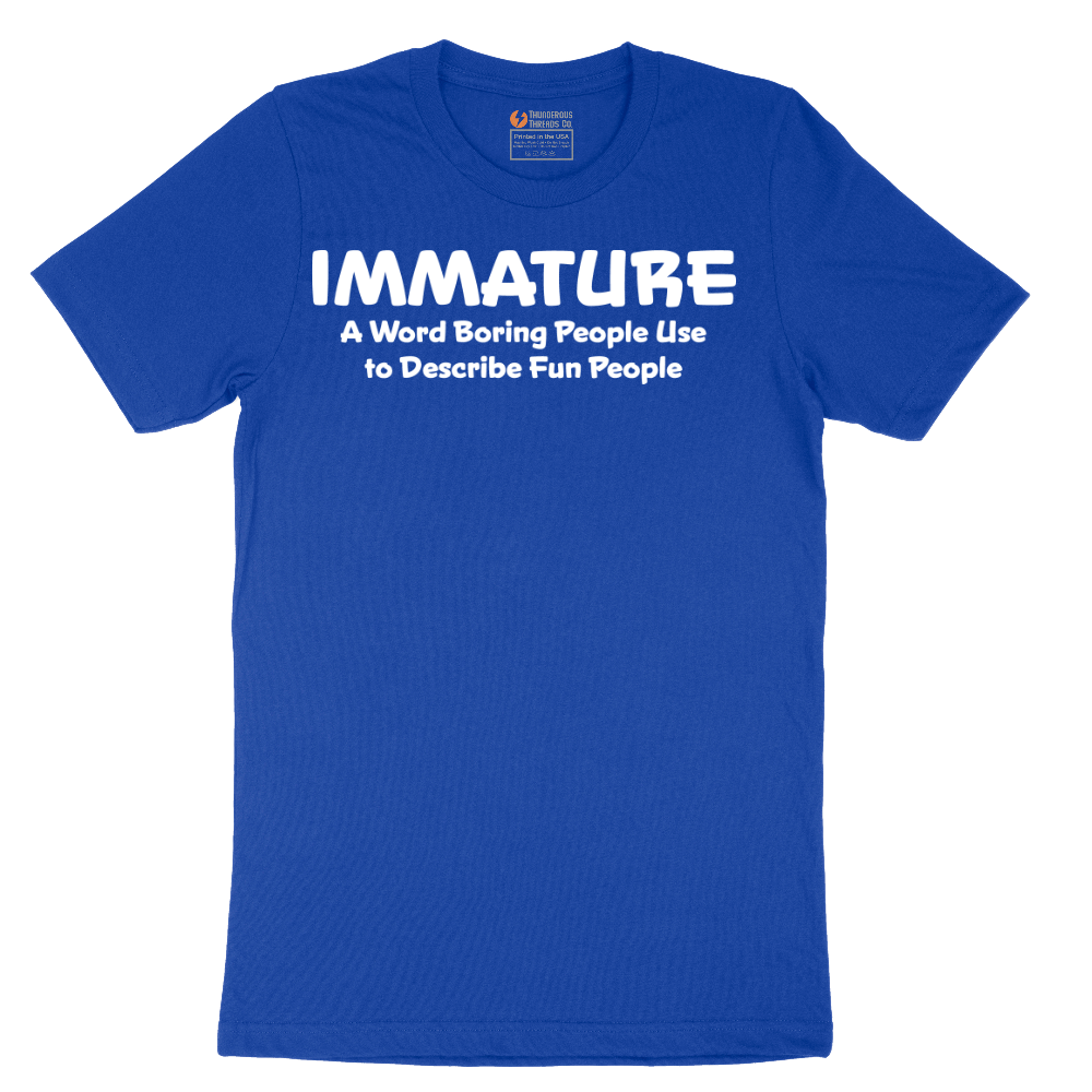 Immature a Word Boring People Use - Mens T-Shirt - Sizes S - 6XL