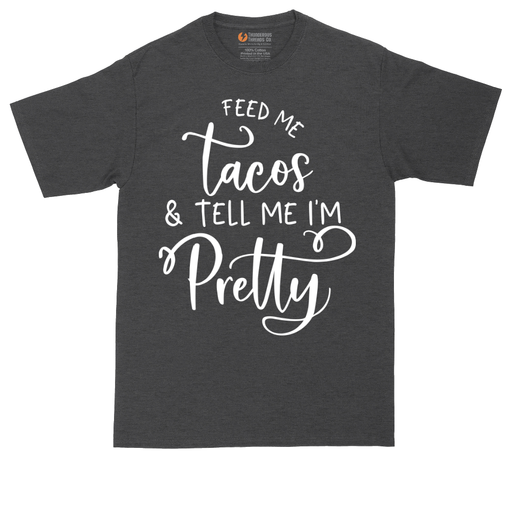 Feed Me Tacos and Tell Me Im Pretty | Mens Tall T-Shirt