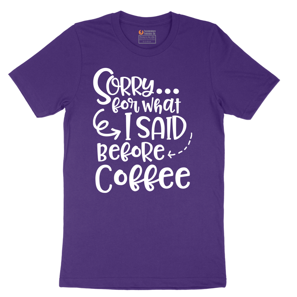 Sorry for What I Said Before Coffee - Mens T-Shirt - Sizes S - 6XL