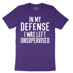 In My Defense I was Left Unsupervised - Mens T-Shirt - Sizes S - 6XL
