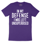 In My Defense I was Left Unsupervised - Mens T-Shirt - Sizes S - 6XL
