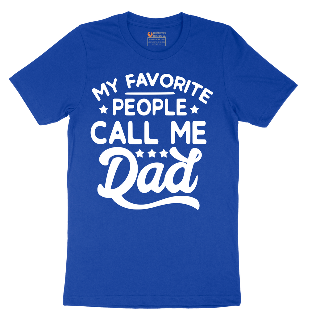 My Favorite People Call Me Dad - Mens T-Shirt - Sizes S - 6XL
