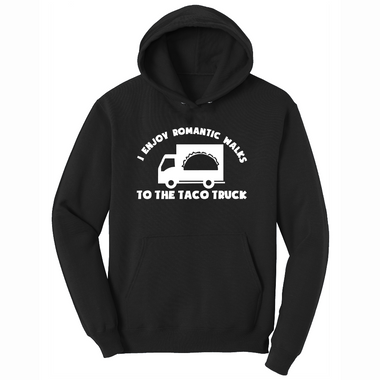 I Enjoy Romantic Walks to the Taco Truck - Mens Hooded Sweatshirt - Sizes S - 4XL