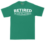 Retired Its Not My Problem | Mens Tall T-Shirt