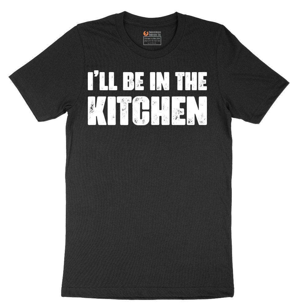 I'll Be in the Kitchen - Mens T-Shirt - Sizes S - 6XL