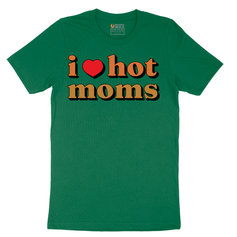 I Love Hot Moms - Mens T-Shirt - Sizes S - 6XL