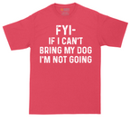 FYI If I Cant Bring My Dog Im Not Going | Mens Tall T-Shirt