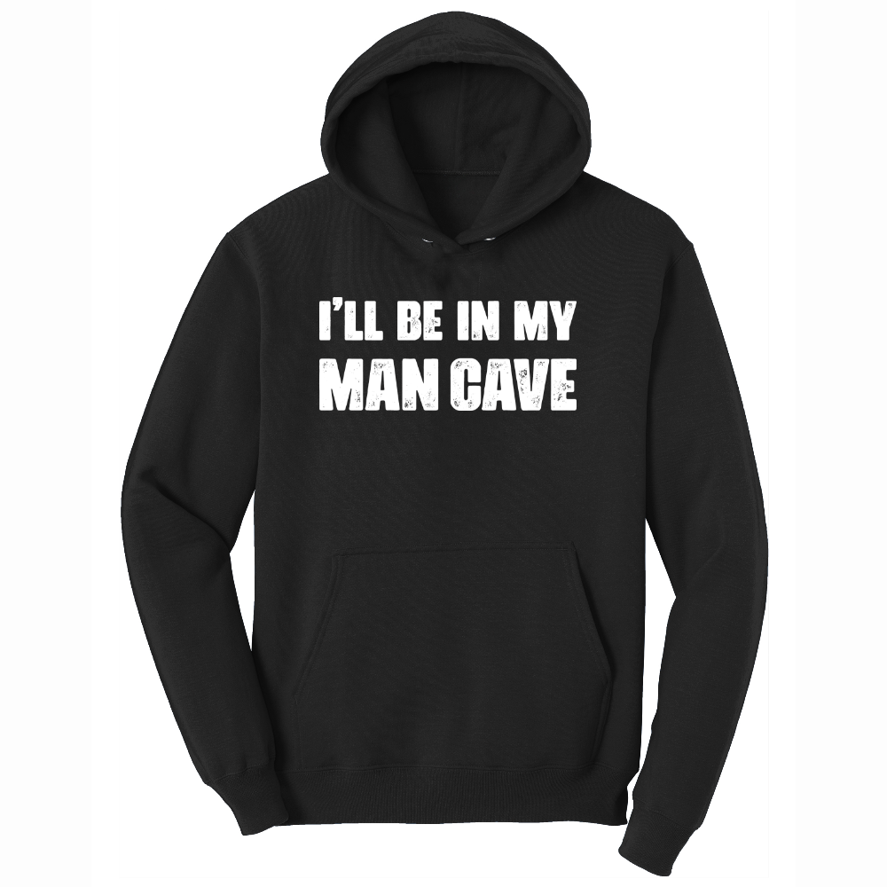 I'll Be in My Man Cave - Mens Hooded Sweatshirt - Sizes S - 4XL