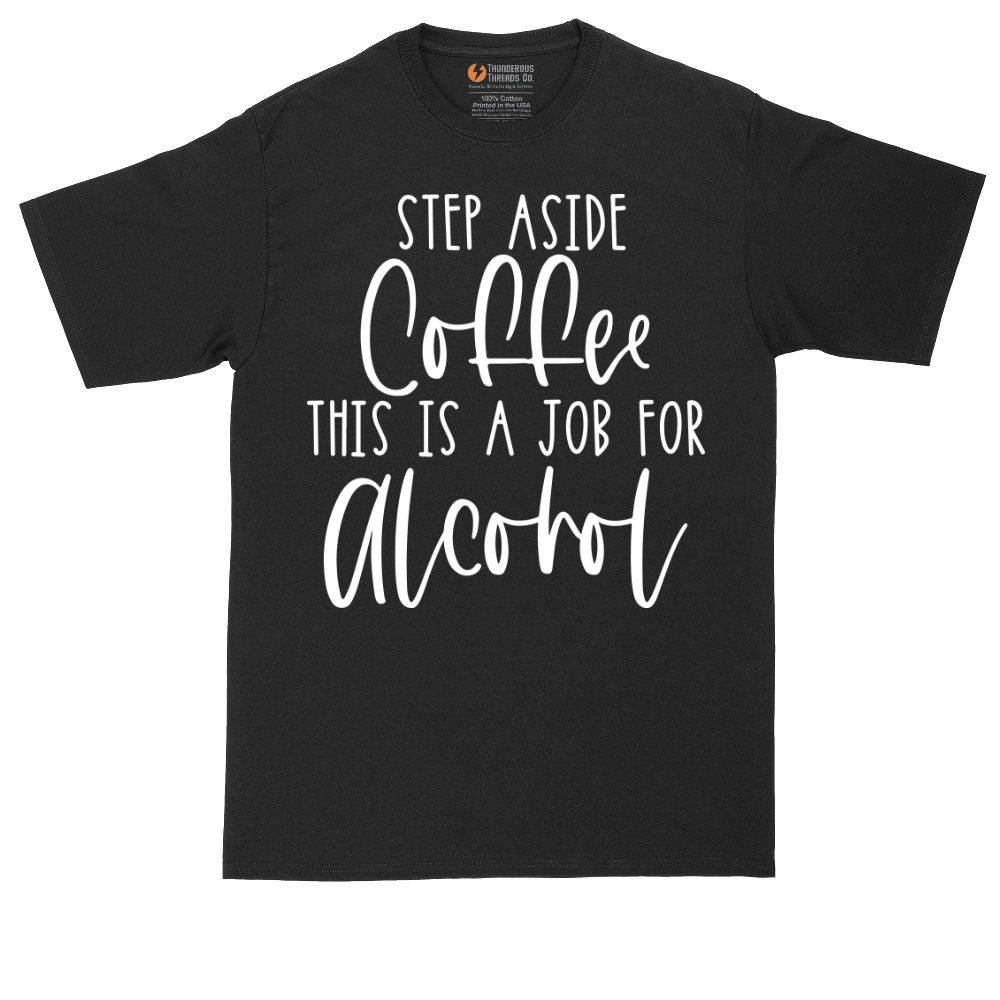 Step Aside Coffee this is a Job for Alcohol | Mens Tall T-Shirt