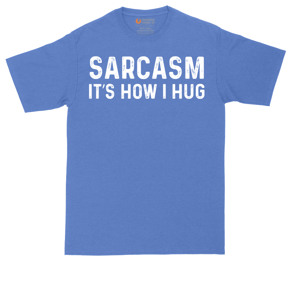 Sarcasm Its How I Hug | Mens Tall T-Shirt