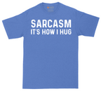 Sarcasm Its How I Hug | Mens Tall T-Shirt