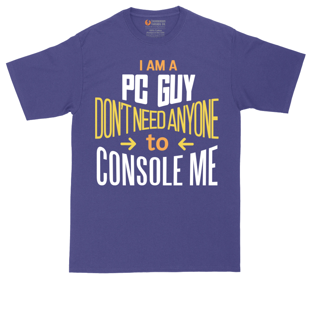 I am a PC Guy You Don't Need to Console Me | Mens Tall T-Shirt