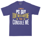 I am a PC Guy You Don't Need to Console Me | Mens Tall T-Shirt