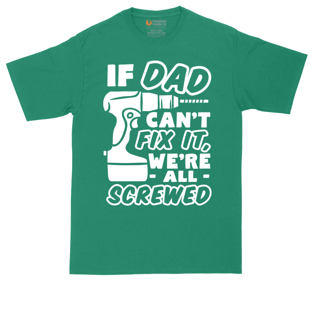 If Dad Can't Fix It Were all Screwed | Mens Tall T-Shirt