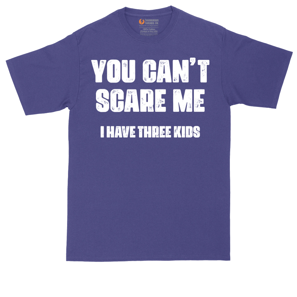 You Can't Scare Me I Have Three Kids | Mens Tall T-Shirt