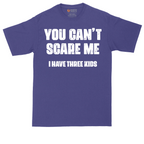 You Can't Scare Me I Have Three Kids | Mens Tall T-Shirt