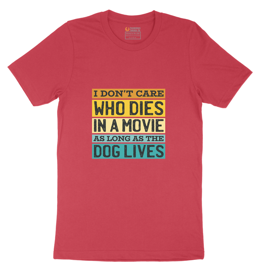 I Dont Care Who Dies in a Movie as Long as the Dog Lives - Mens T-Shirt - Sizes S - 6XL