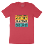 I Dont Care Who Dies in a Movie as Long as the Dog Lives - Mens T-Shirt - Sizes S - 6XL