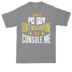 I am a PC Guy You Don't Need to Console Me | Mens Tall T-Shirt