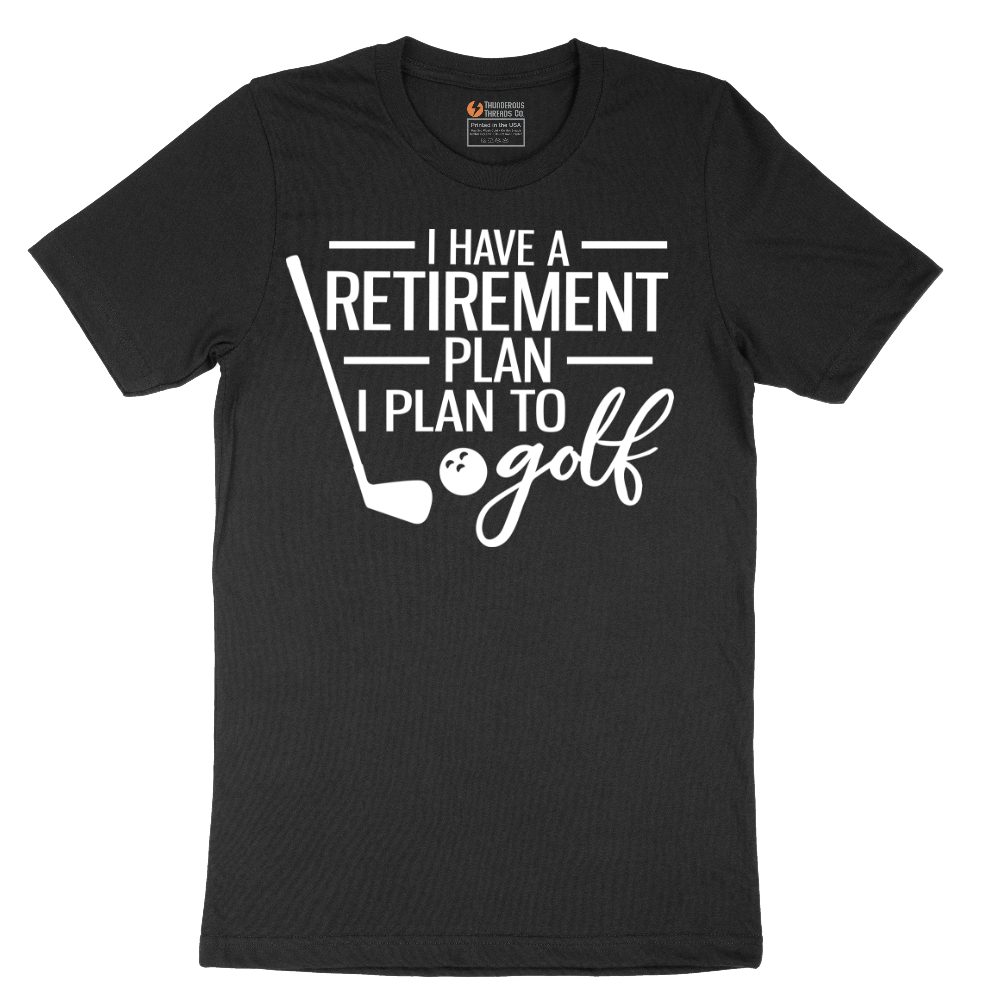 I Have a Retirement Plan - I Plan to Golf - Mens T-Shirt - Sizes S - 6XL