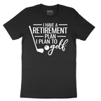 I Have a Retirement Plan - I Plan to Golf - Mens T-Shirt - Sizes S - 6XL