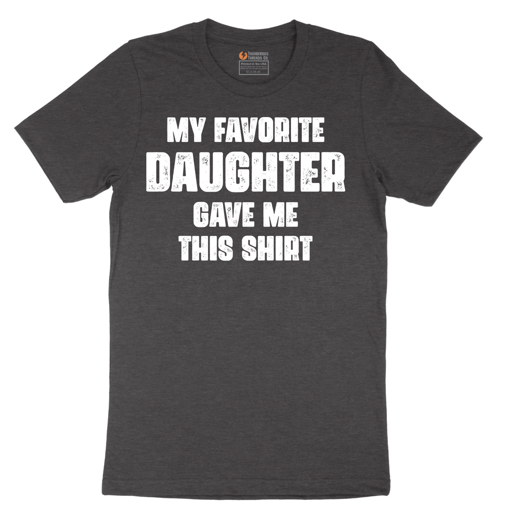 My Favorite Daughter Gave Me This Shirt - Mens T-Shirt - Sizes S - 6XL