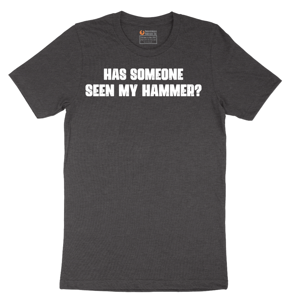 Has Someone Seen My Hammer - Mens T-Shirt - Sizes S - 6XL