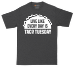 Live Like Every Day is Taco Tuesday | Mens Tall T-Shirt