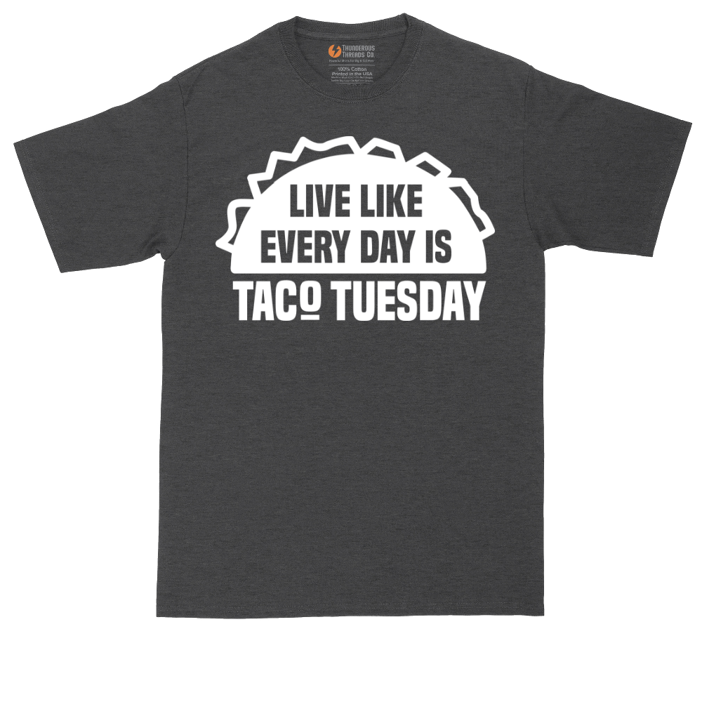 Live Like Every Day is Taco Tuesday | Mens Tall T-Shirt