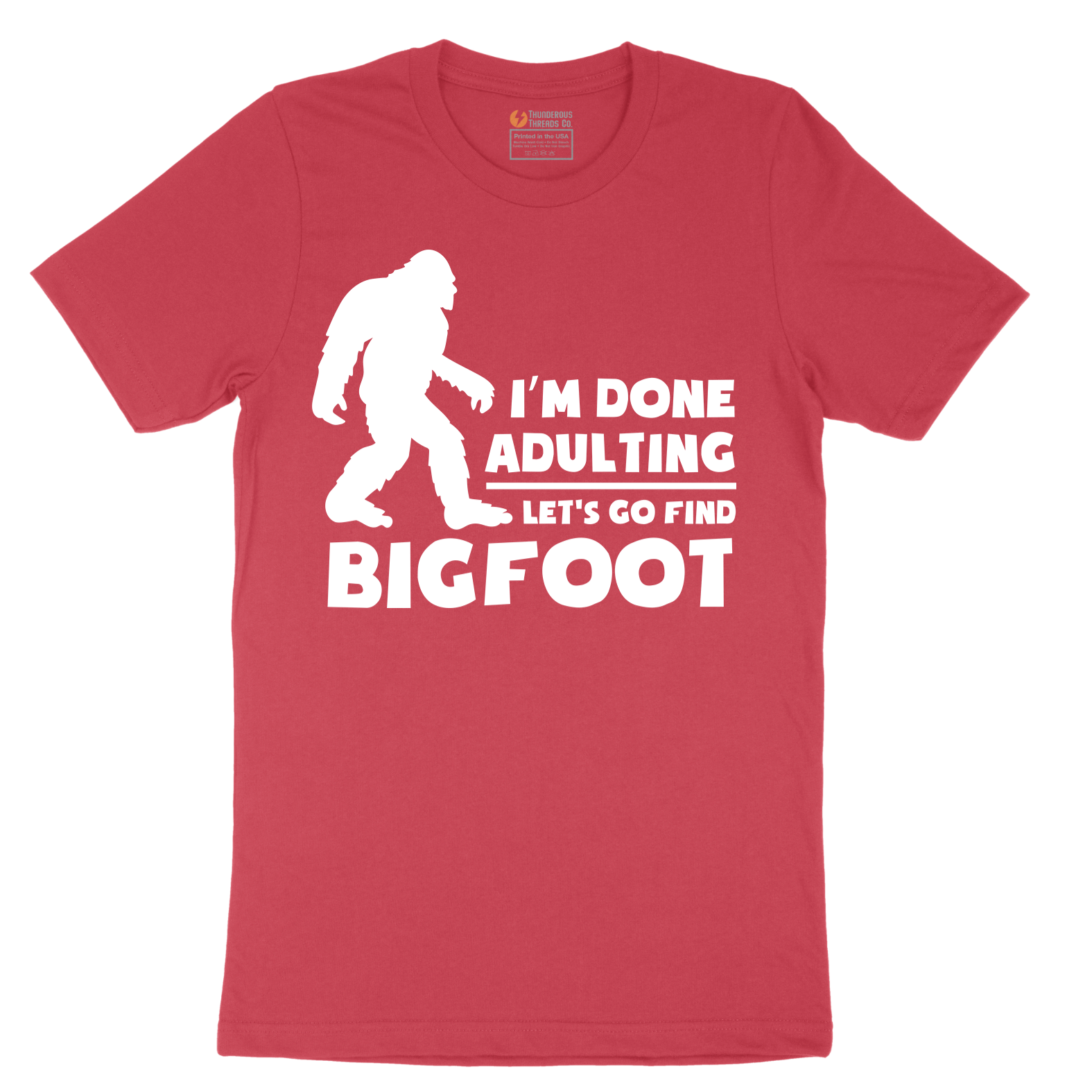 I'm Done Adulting Lets Go Find Bigfoot - Mens T-Shirt - Sizes S - 6XL