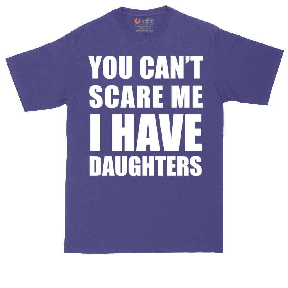 You Can't Scare Me I Have Daughters | Mens Tall T-Shirt