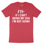 FYI If I Cant Bring My Dog Im Not Going - Mens T-Shirt - Sizes S - 6XL