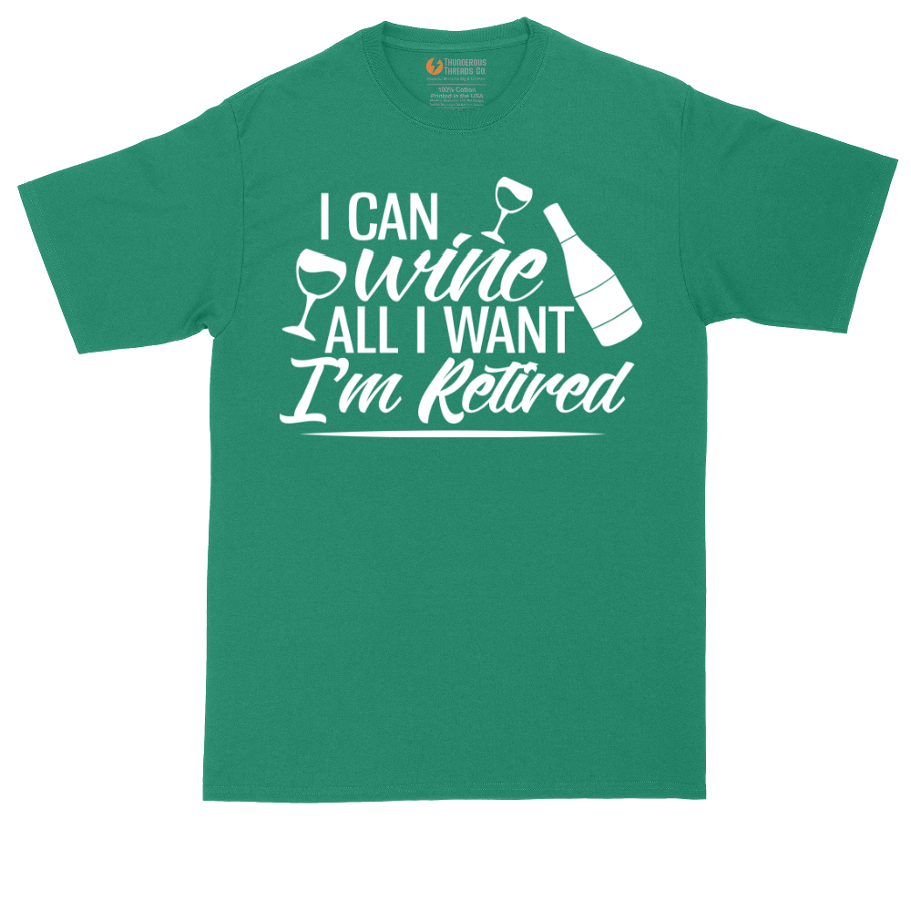 I Can Wine All I Want I'm Retired | Mens Tall T-Shirt