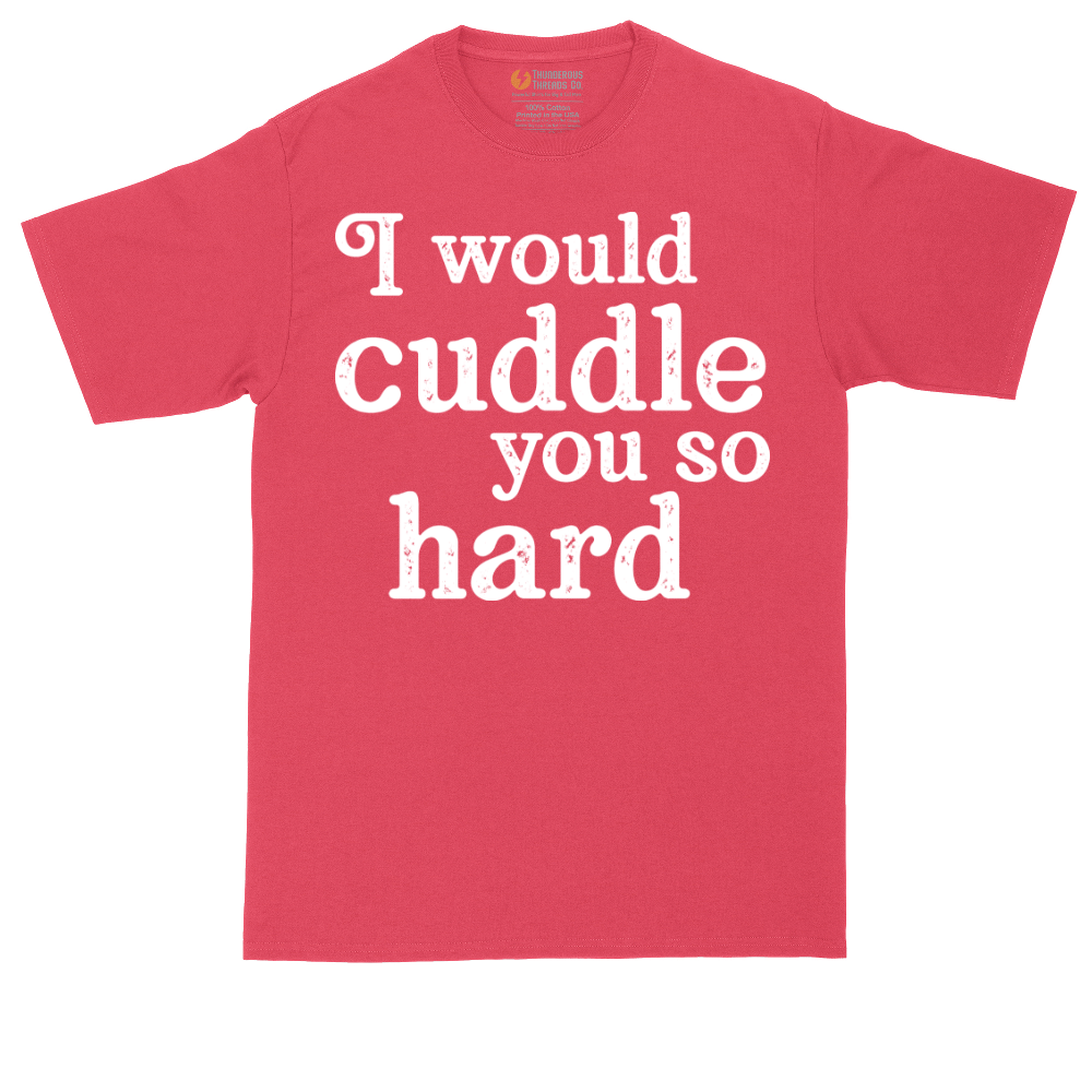 I Would Cuddle You So Hard | Mens Tall T-Shirt