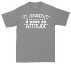 So Apparently I Have an Attitude | Mens Tall T-Shirt