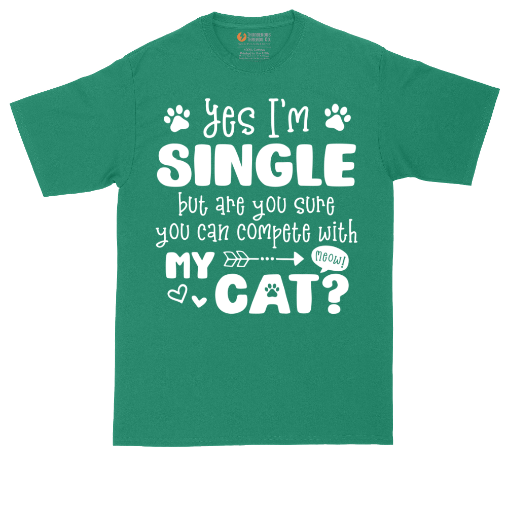 Yes I'm Single But are. You Sure You Can Compete wit My Cat | Mens Tall T-Shirt