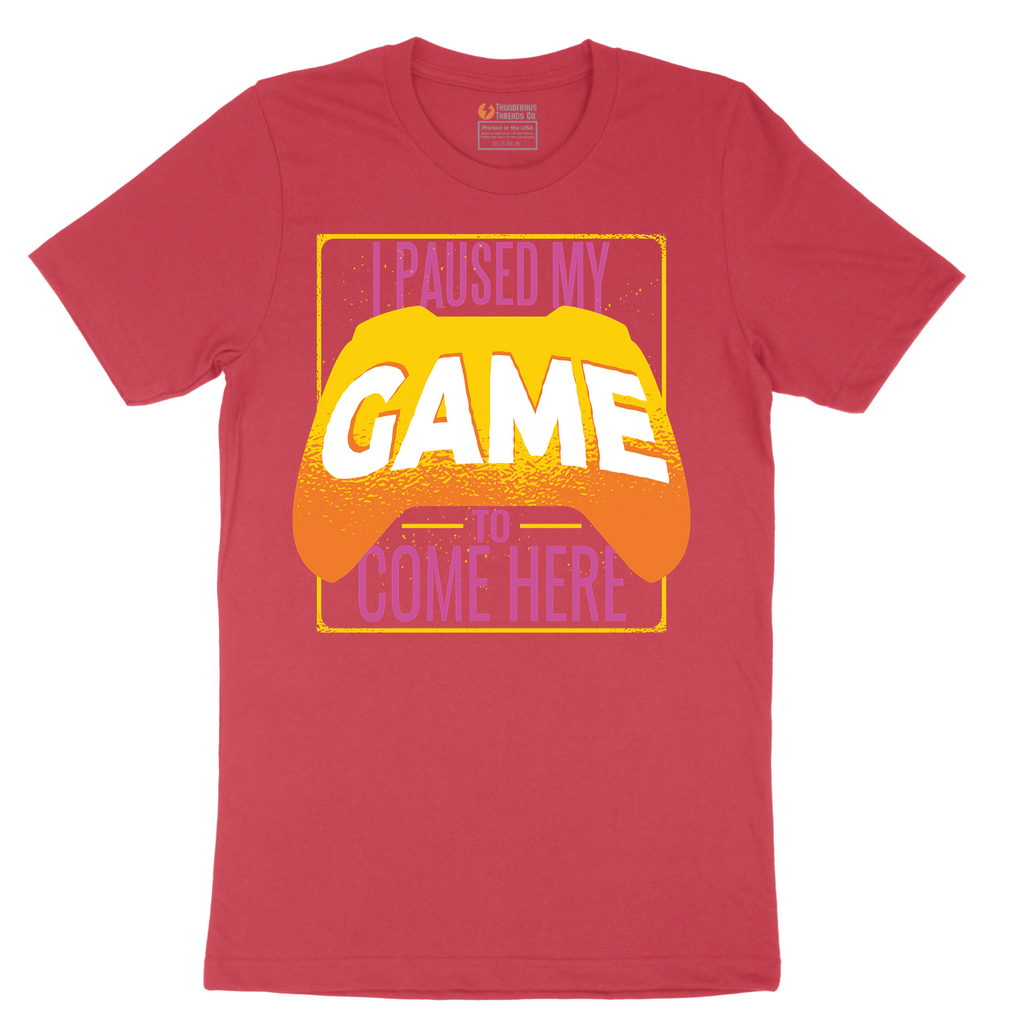 I Paused My Game to Come Here - Mens T-Shirt - Sizes S - 6XL