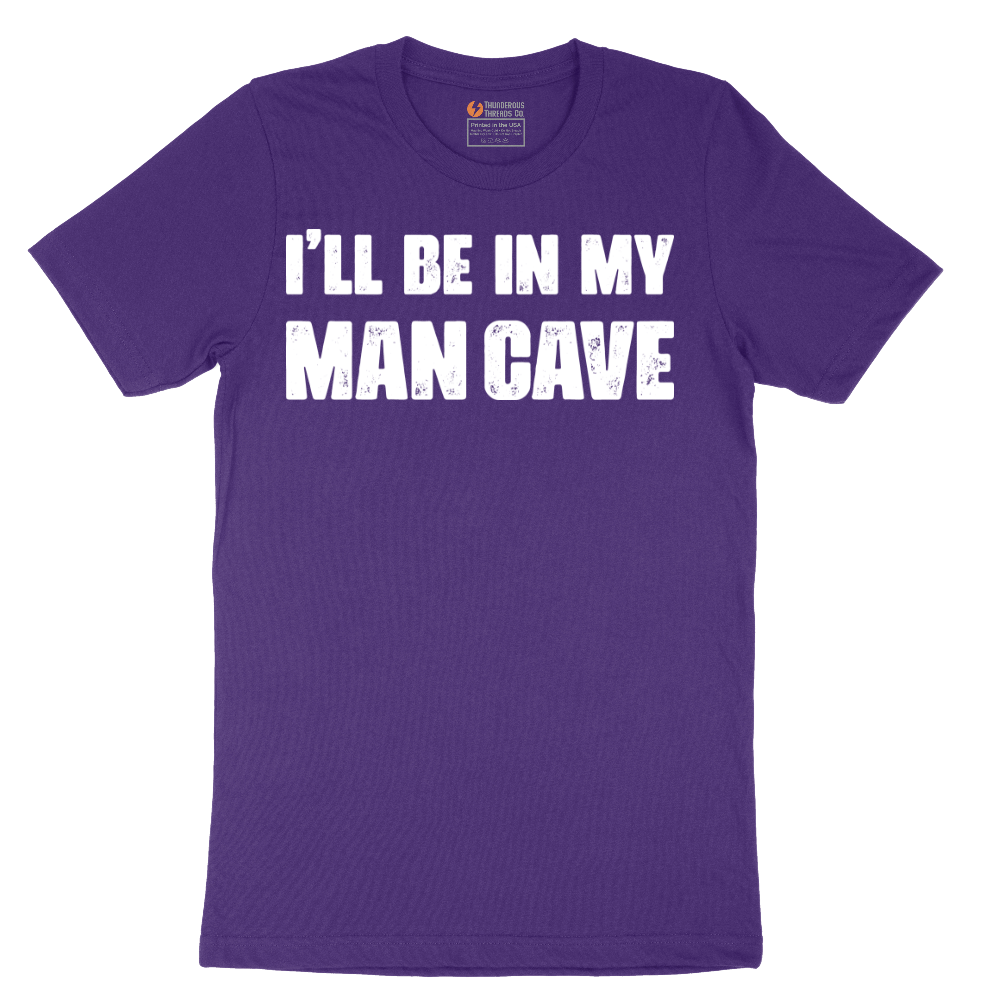 I'll Be in My Man Cave - Mens T-Shirt - Sizes S - 6XL
