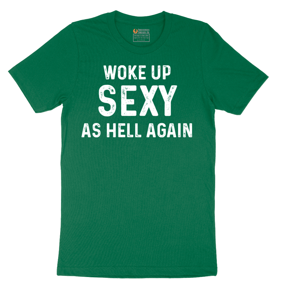 Woke Up Sexy as Hell Again - Mens T-Shirt - Sizes S - 6XL