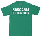 Sarcasm Its How I Hug | Mens Tall T-Shirt