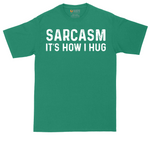Sarcasm Its How I Hug | Mens Tall T-Shirt