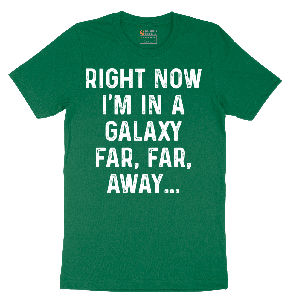 Right Now I'm in a Galaxy Far Far Away - Mens T-Shirt - Sizes S - 6XL