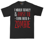 I Would Totally Be the First To Turn Into a Zombie | Mens Tall T-Shirt
