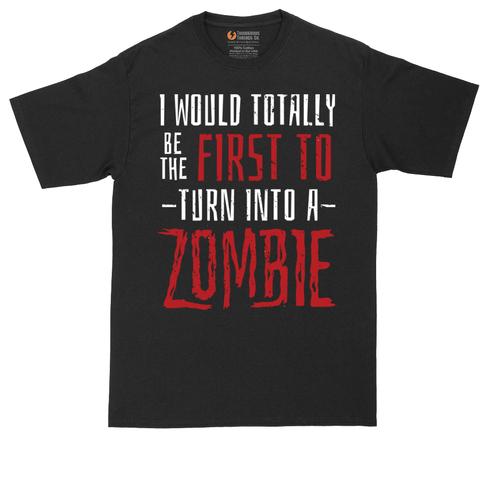 I Would Totally Be the First To Turn Into a Zombie | Mens Tall T-Shirt