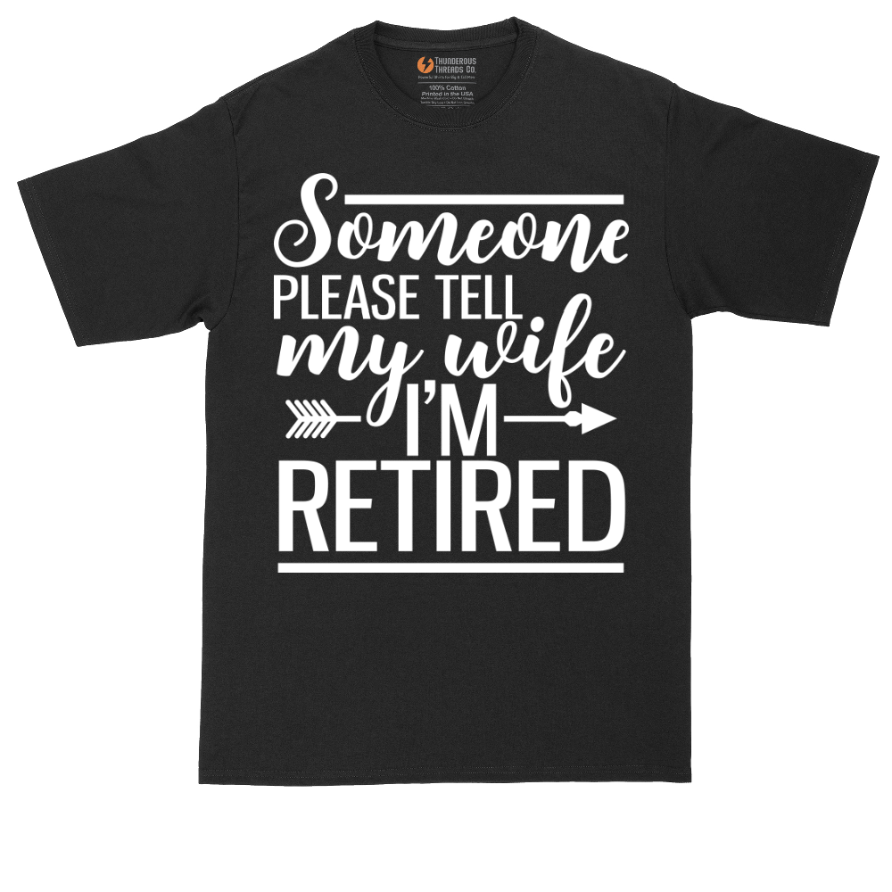 Someone Please Tell My Wife I'm Retired | Mens Tall T-Shirt