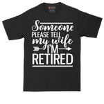 Someone Please Tell My Wife I'm Retired | Mens Tall T-Shirt