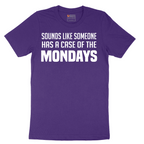 Sounds Like Somebody has a Case of the Mondays - Mens T-Shirt - Sizes S - 6XL
