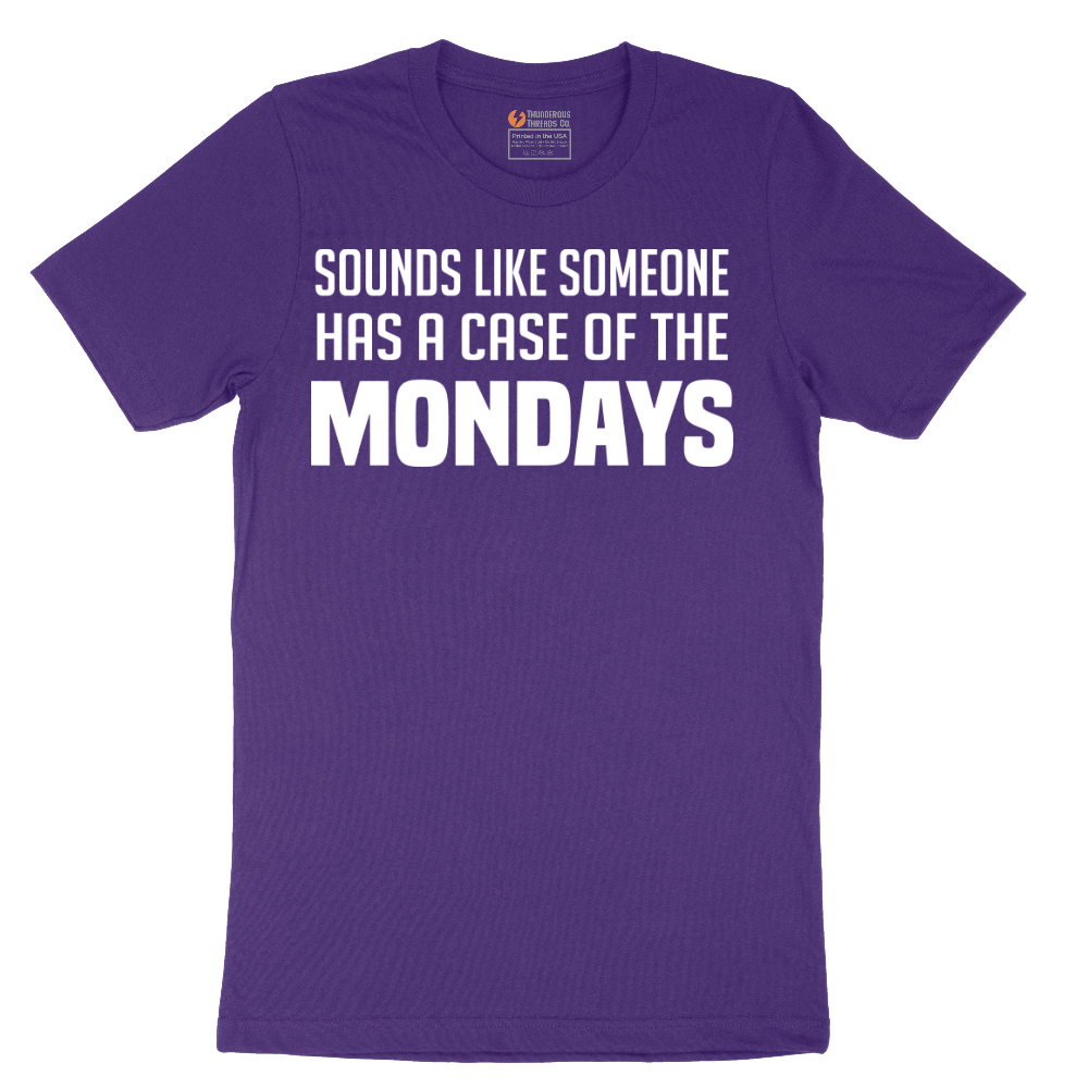 Sounds Like Somebody has a Case of the Mondays - Mens T-Shirt - Sizes S - 6XL